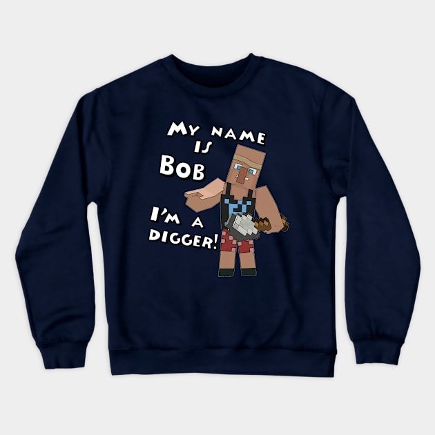 Bob the Digger Crewneck Sweatshirt by Mineworks Animations